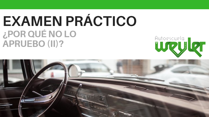 ¿Por qué no apruebo el examen práctico? (II)