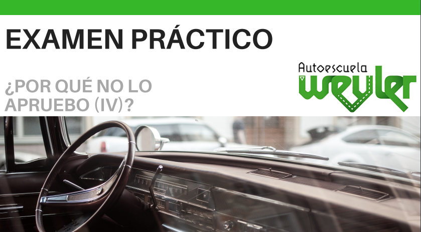 ¿Por qué no apruebo el examen práctico (IV)?