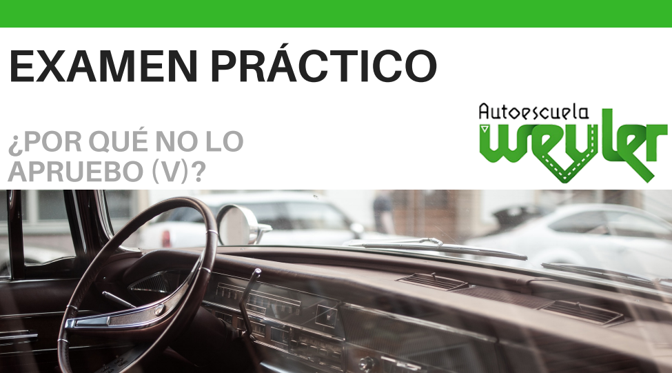 ¿Por qué no apruebo el examen práctico (V)?