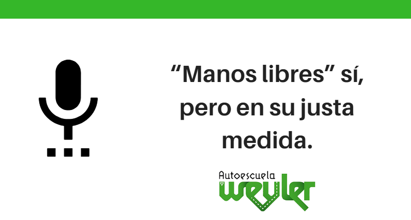 “Manos libres” sí, pero en su justa medida