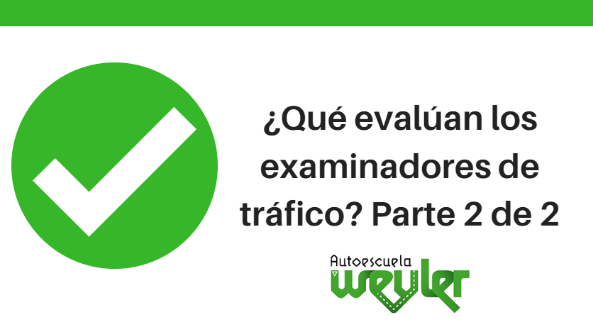 ¿Qué evalúan los examinadores de tráfico? Parte 2 de 2