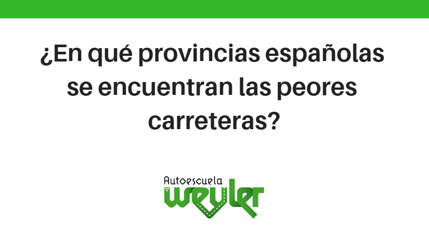 ¿En qué provincias españolas se encuentran las peores carreteras?