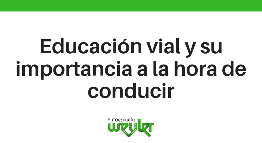 Educación vial y su importancia a la hora de conducir