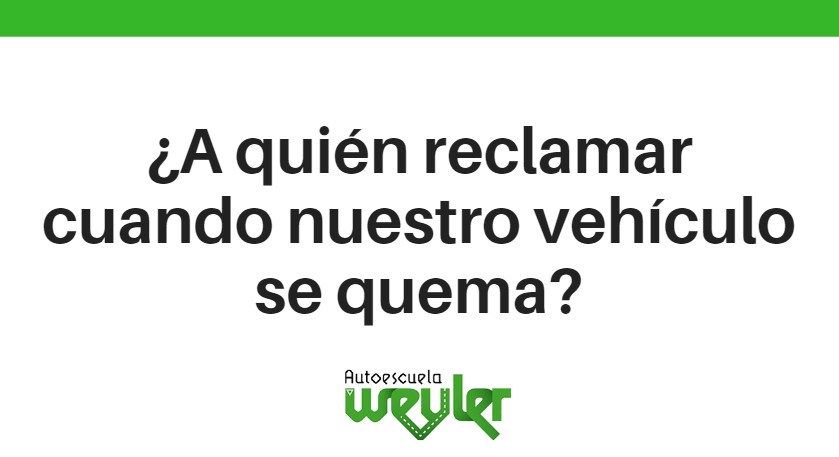 ¿A quién reclamar cuando nuestro vehículo se quema?