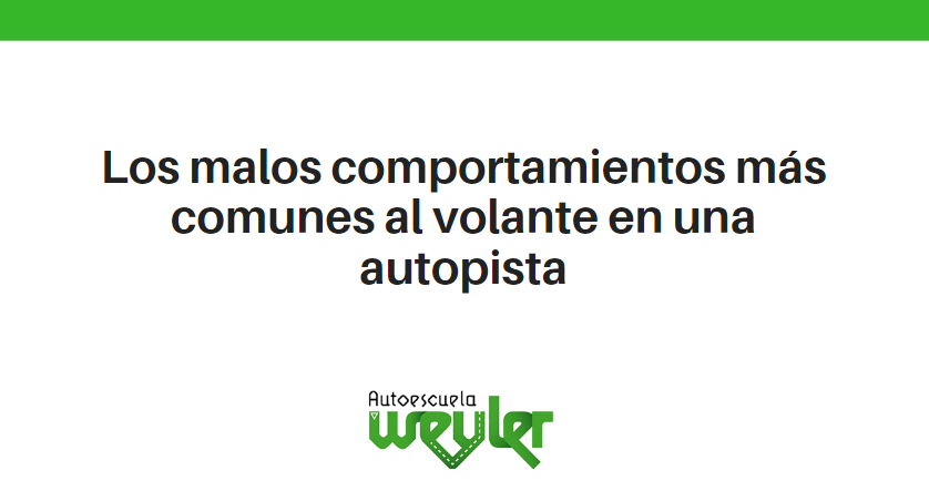 Malos comportamientos más comunes al volante en una autopista