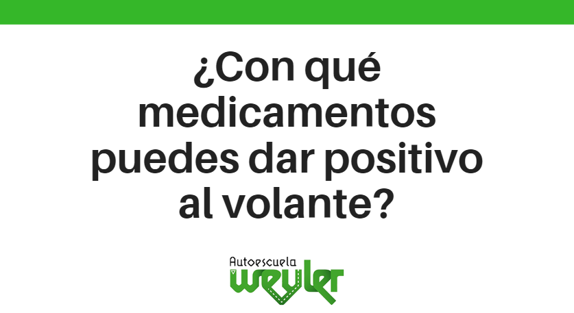 ¿Con qué medicamentos puedes dar positivo al volante?