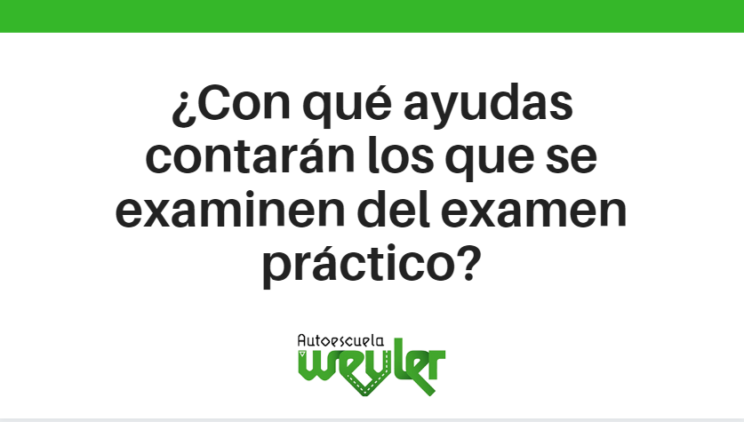 ¿Con qué ayudas contarán los que se examinen del examen práctico?