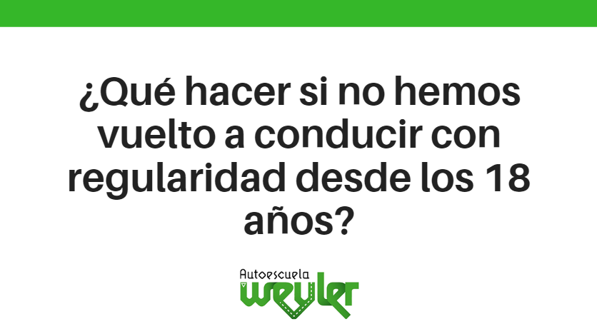 ¿Qué hacer si no hemos vuelto a conducir con regularidad desde los 18 años?