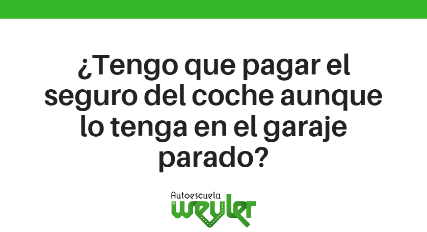 ¿Tengo que pagar el seguro del coche aunque lo tenga en el garaje parado?