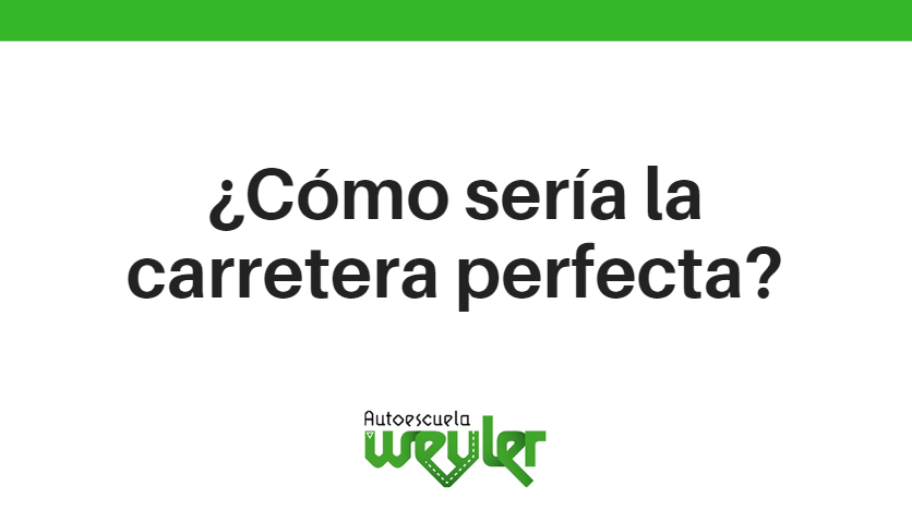 ¿Cómo sería la carretera perfecta?