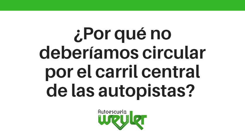 ¿Por qué no deberíamos circular por el carril central de las autopistas?