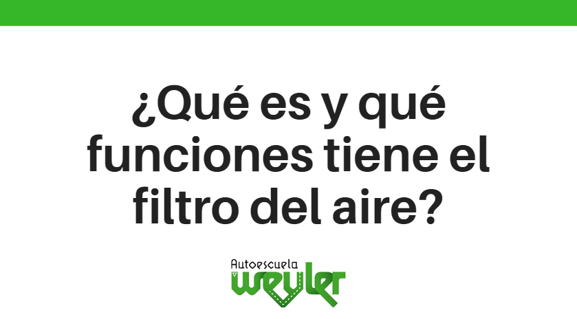 ¿Qué es y qué funciones tiene el filtro del aire?