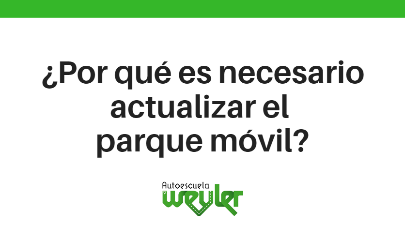 ¿Por qué es necesario actualizar el parque móvil?