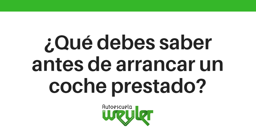 ¿Qué debes saber antes de arrancar un coche prestado?