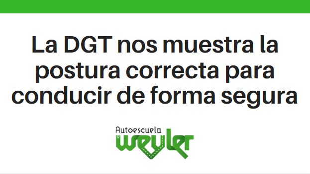 La DGT nos muestra la postura correcta para conducir de forma segura