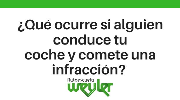 ¿Qué ocurre si alguien conduce tu coche y comete una infracción?