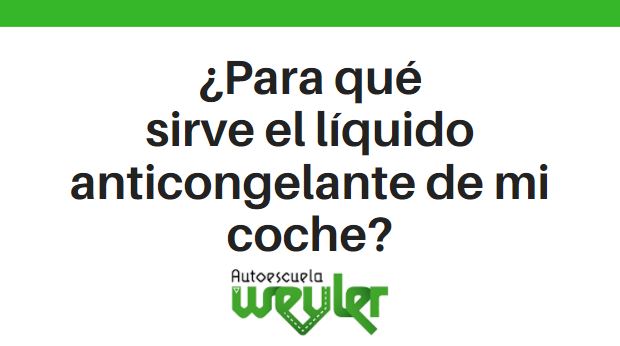 ¿Para qué sirve el líquido anticongelante de mi coche?