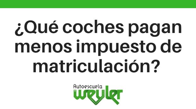 ¿Qué coches pagan menos impuesto de matriculación?