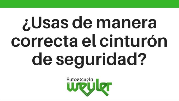 ¿Usas de manera correcta el cinturón de seguridad?