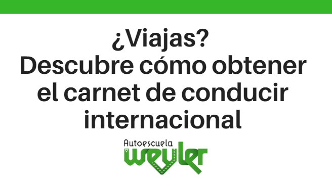 ¿Viajas? Descubre cómo obtener el carnet de conducir internacional